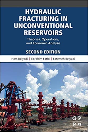 Hydraulic Fracturing in Unconventional Reservoirs:  Theories, Operations, and Economic Analysis 2nd Edition